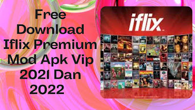 Free Download Iflix Premium Mod Apk Vip 2021 Dan 2022