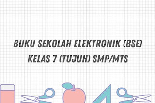 Buku Sekolah Elektronik (BSE) Kelas 7 (Tujuh) SMP/MTs