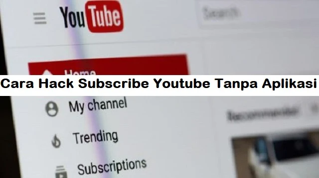 Cara Hack Subscribe Youtube Tanpa Aplikasi