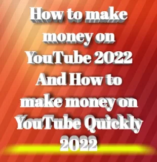 How to make money on YouTube 2022 And How to make money on YouTube Quickly 2022