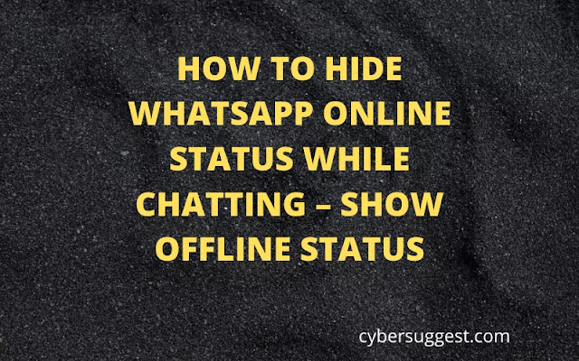 HOW TO HIDE WHATSAPP ONLINE STATUS WHILE CHATTING – SHOW OFFLINE STATUS