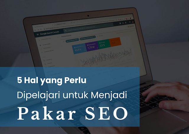 5 Hal yang Perlu Anda Pelajari untuk Menjadi Pakar SEO