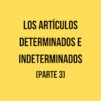 los artículos determinados e indeterminados parte 3