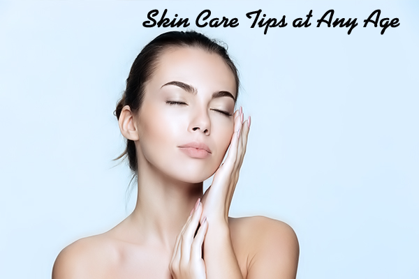 Skin Care Tips at Any Age