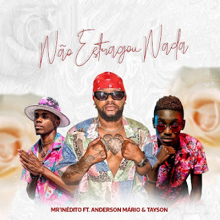 Mr’inédito – Não Estragou Nada (feat. Anderson Mário & Tayson)