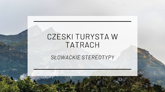 Czeski turysta w Tatrach [Słowackie stereotypy]