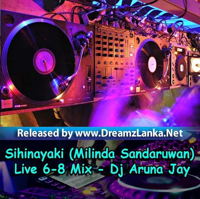 Sihinayaki (Milinda Sandaruwan) Live 6-8 Mix - Dj Aruna Jay