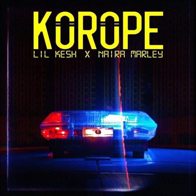 [Music] Lil Kesh Feat. Naira Marley – “Korope”