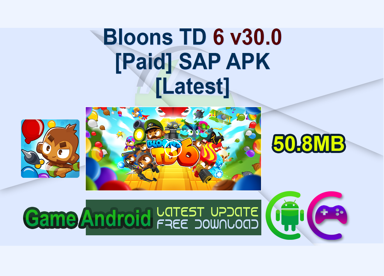 Bloons TD 6 v30.0 [Paid] SAP APK [Latest]