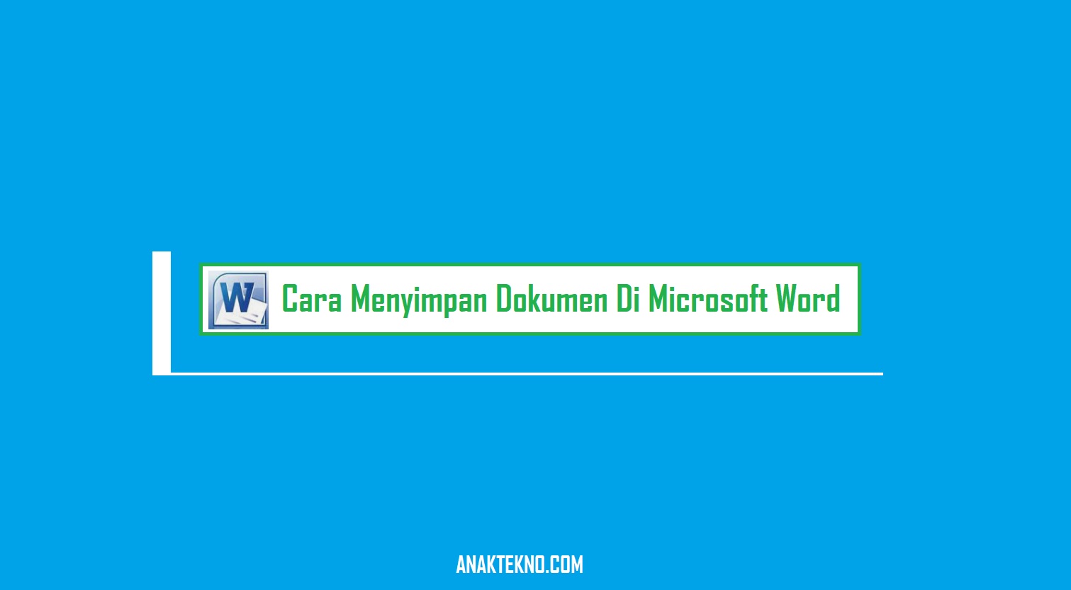 Cara Menyimpan Dokumen Di Microsoft Word Cepat Dan Aman