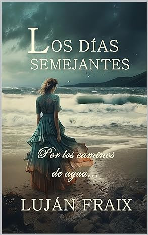 Los días semejantes. Por los caminos de agua...