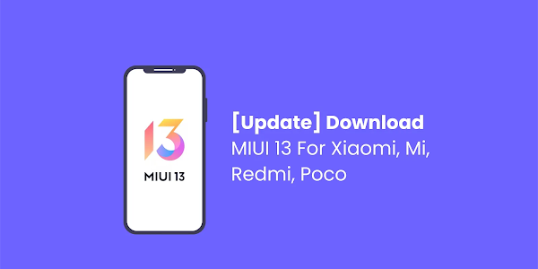 [Update] Latest Download MIUI 13 For Xiaomi, Mi, Redmi, Poco