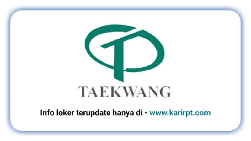 Info Loker PT Taekwang Indonesia