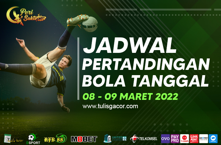 JADWAL BOLA TANGGAL 08 – 09 MARET 2022