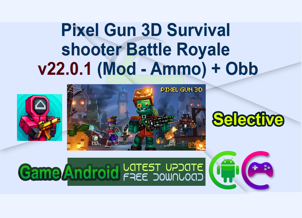 Pixel Gun 3D Survival shooter Battle Royale v22.0.1 (Mod – Ammo) + Obb