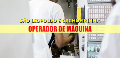 Vagas para OPERADOR DE MÁQUINA em Cachoerinha e São Leopoldo