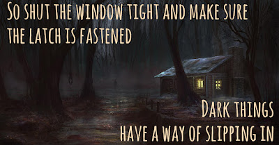 Spooky house in the middle of the dark woods with the caption So shut the window tight and make sure the latch is fastened.  Dark things have a way of slipping in.