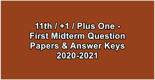 11th  +1  Plus One - First Midterm Question Papers & Answer Keys 2020-2021