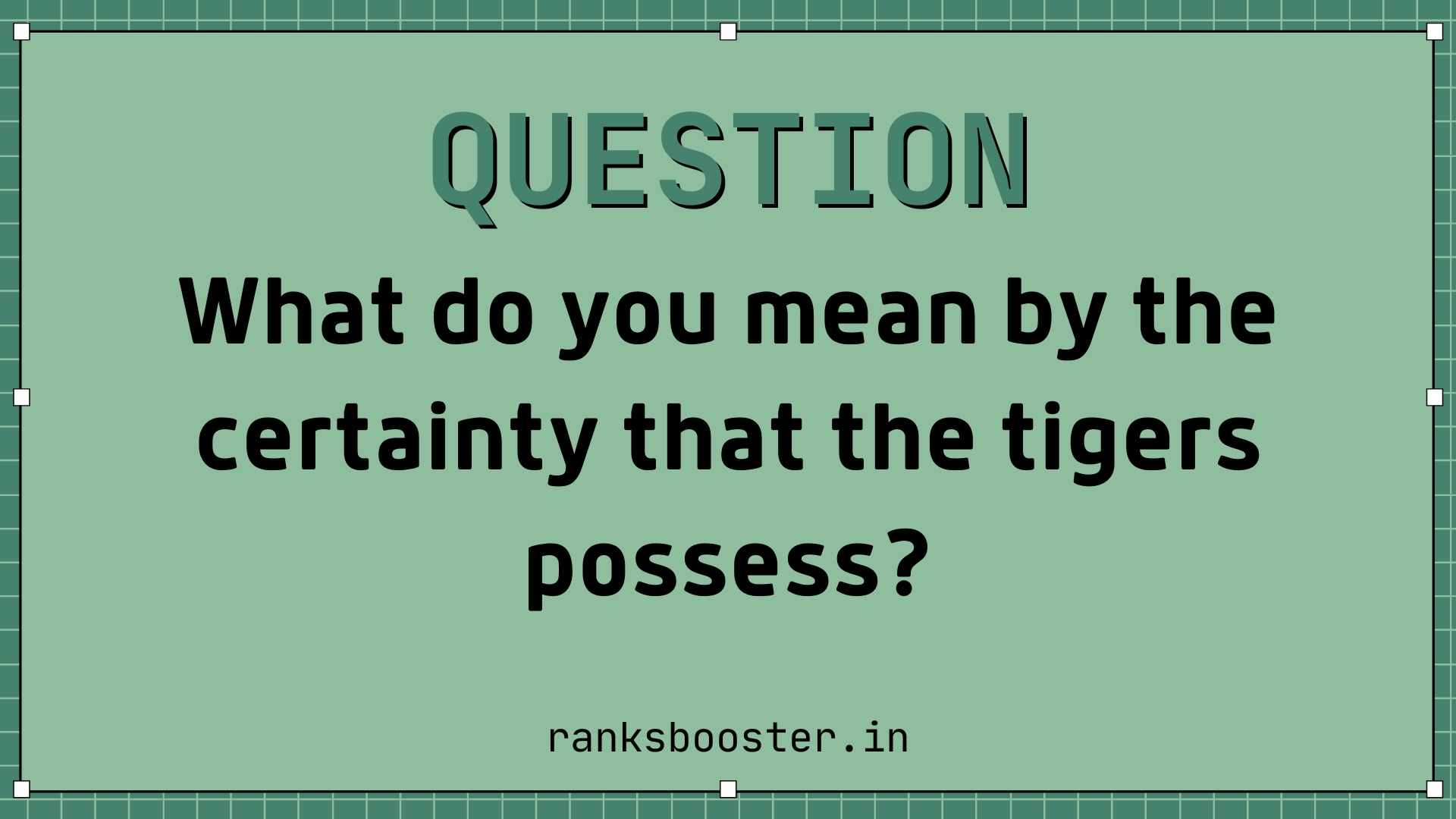 What do you mean by the certainty that the tigers possess?