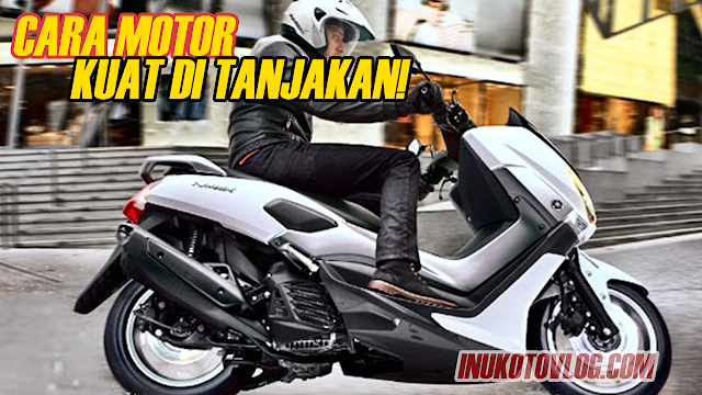 Cara Agar Motor Matic Kuat Menanjak! - inukotovlog.com