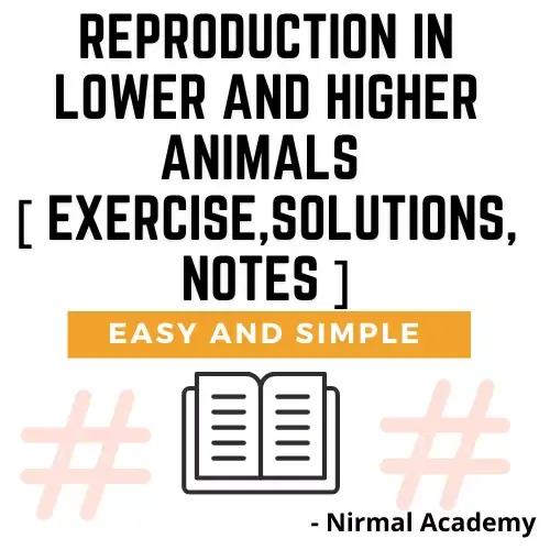 Reproduction in Lower and Higher Animals [ Exercise,Solutions,Notes ]