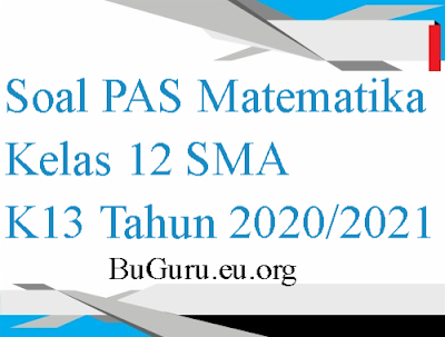 Soal PAS Matematika Wajib Kelas 12 SMA K13 Tahun 2020/2021