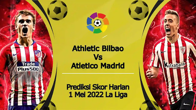 Prediksi Bola Akurat Athletic Bilbao vs Atletico Madrid 1 Mei 2022 La Liga