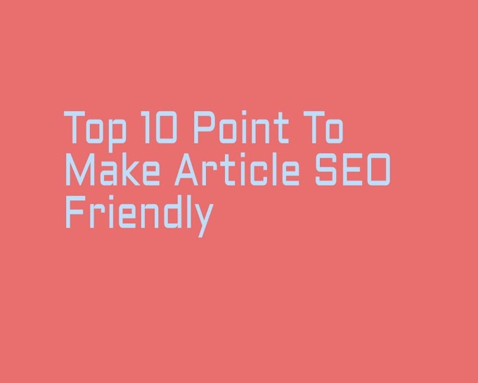 Top 10 Point's to make Article SEO Friendly