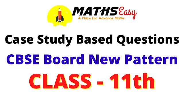 Class 11 Case Study Based Questions CBSE Board New Pattern with Answers key