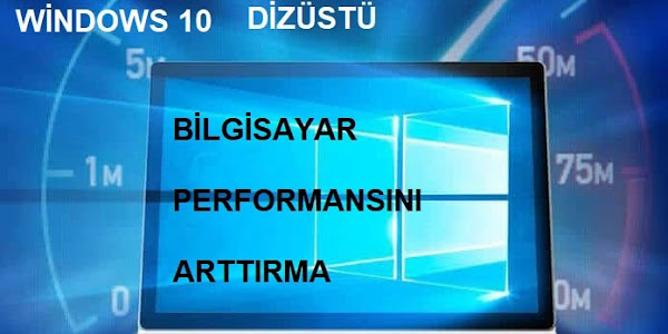 Windows 10 Dizüstü Bilgisayar Performansını Arttırmak için İpuçları