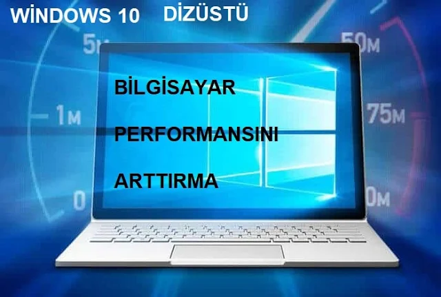 Windows 10 Dizüstü Bilgisayar Performansını Arttırmak için İpuçları