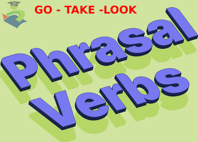 Tổng hợp Phrasal Verb GO TAKE LOOK và cách sử dụng