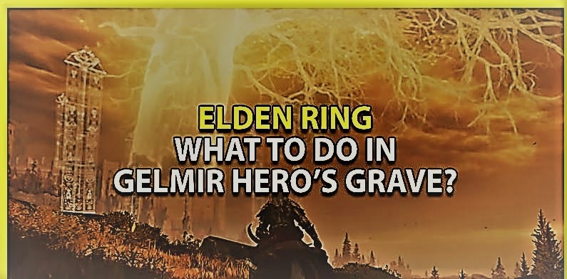 
Elden Ring: que faire dans la tombe du héros de Gelmir | Her Şeye Dair
