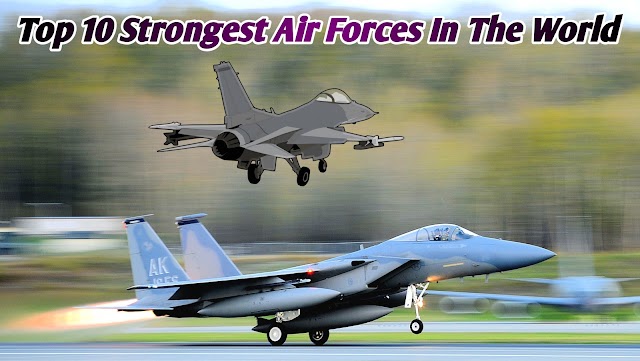 2022 Top Ten Strongest Air Forces in the World 