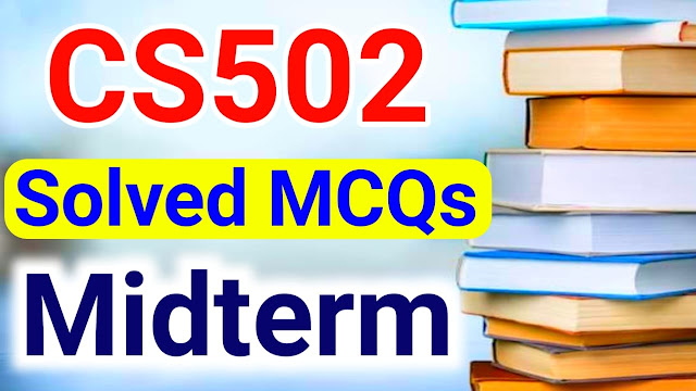 CS502 Solved MCQs With Answers For Midterm