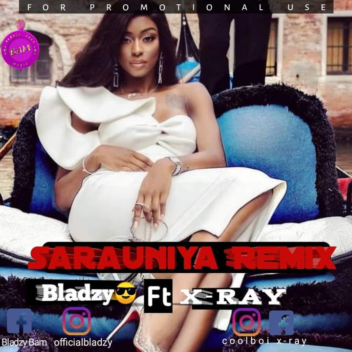 [Music] Bladzy Ft X-Ray - Sarauniya (Remix) #Bladzy