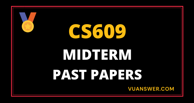 Updated CS609 Midterm Past Papers