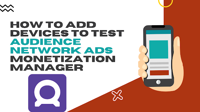 How to Add devices to test Audience Network ads | Monetization Manager