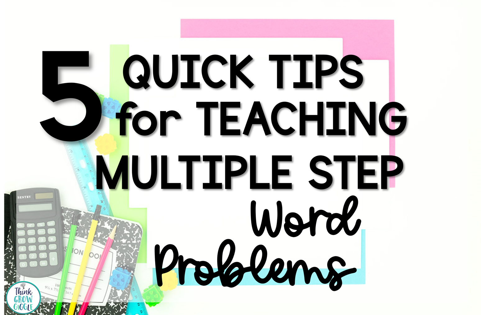 5 Quick Tips for Teaching Multiple Step Math Problem Solving