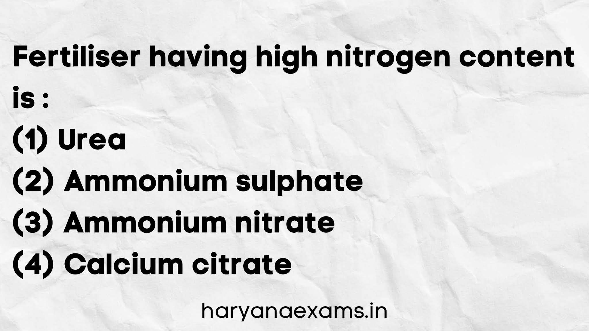 Fertiliser having high nitrogen content is :   (1) Urea   (2) Ammonium sulfate   (3) Ammonium nitrate   (4) Calcium citrate