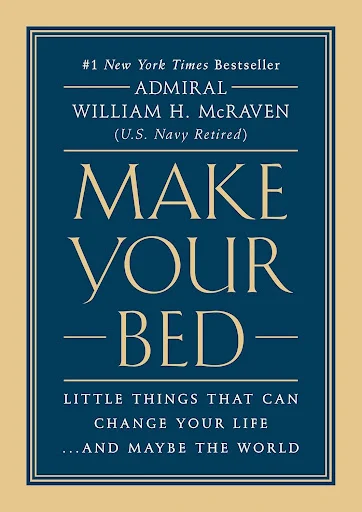 Make Your Bed by Admiral William H. McRaven (U.S. Navy Retired)