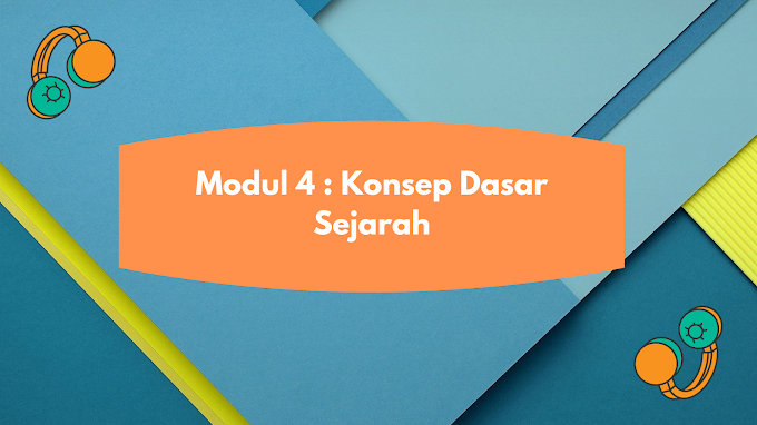 Rangkuman Modul 4 : Konsep Dasar Sejarah 