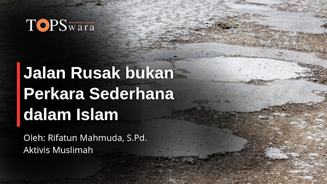 Jalan Rusak bukan Perkara Sederhana dalam Islam