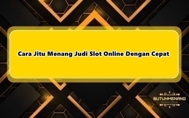 Cara Jitu Menang Judi Slot Online Dengan Cepat