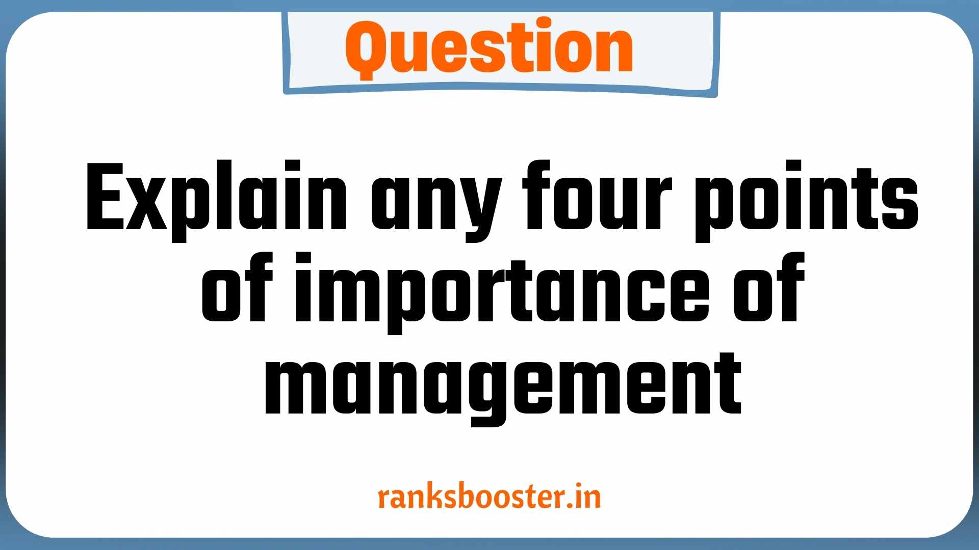 Question: Explain any four points of importance of management. [CBSE 2016]