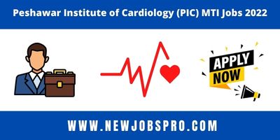 Peshawar Institute of Cardiology (PIC) MTI Jobs 2022
