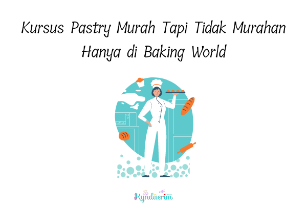 Kursus Pastry Murah Tapi Tidak Murahan Hanya di Baking World