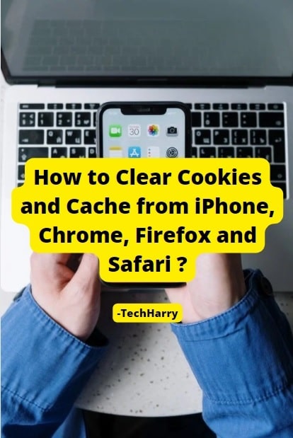 Clear cookies, cache and browser history from iPhone, Chrome, Firefox and Safari web browser