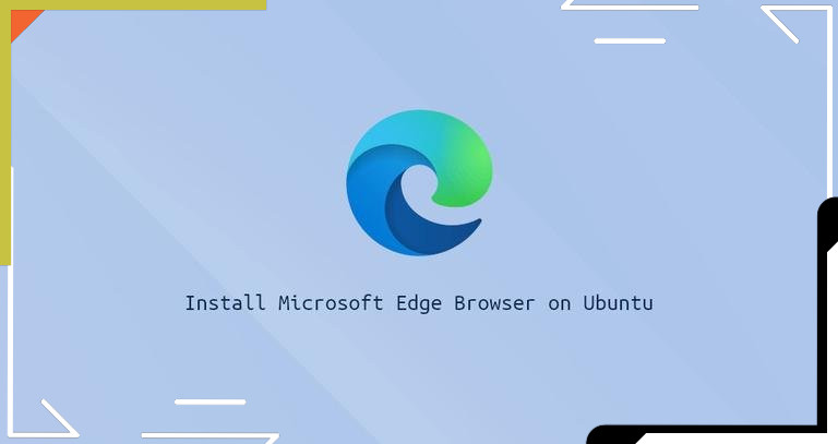 How to Install Microsoft Edge Browser on Ubuntu 20.04 LTS