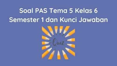 Soal PAS Tema 5 kelas 6 Semester 1 dan Kunci Jawaban